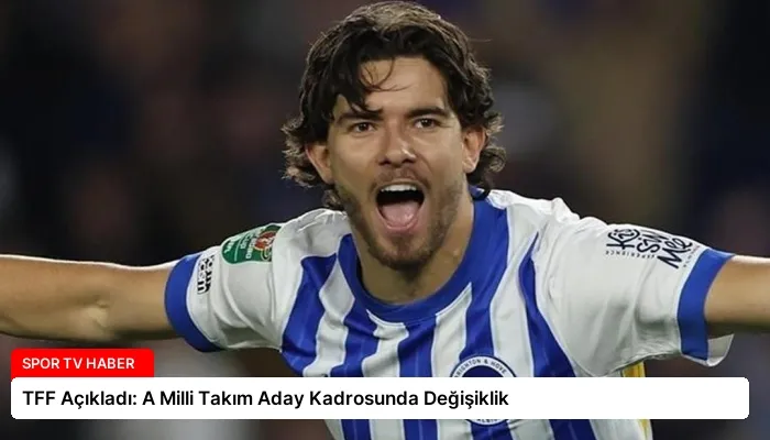 TFF Açıkladı: A Milli Takım Aday Kadrosunda Değişiklik