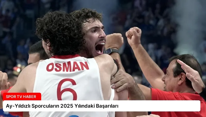 Ay-Yıldızlı Sporcuların 2025 Yılındaki Başarıları