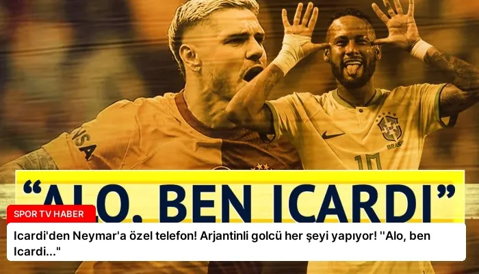 Icardi’den Neymar’a özel telefon! Arjantinli golcü her şeyi yapıyor! ”Alo, ben Icardi…”