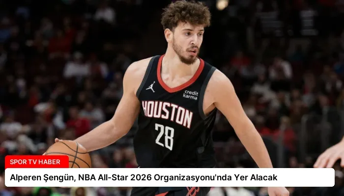 Alperen Şengün, NBA All-Star 2026 Organizasyonu’nda Yer Alacak