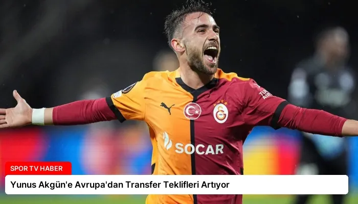 Yunus Akgün’e Avrupa’dan Transfer Teklifleri Artıyor
