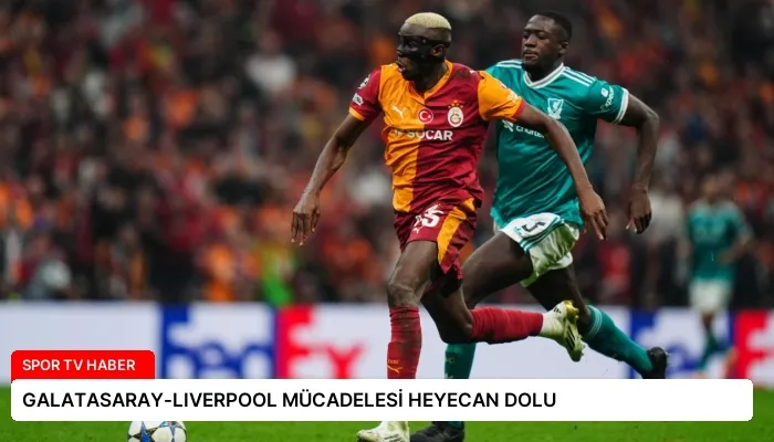 GALATASARAY-LIVERPOOL MÜCADELESİ HEYECAN DOLU