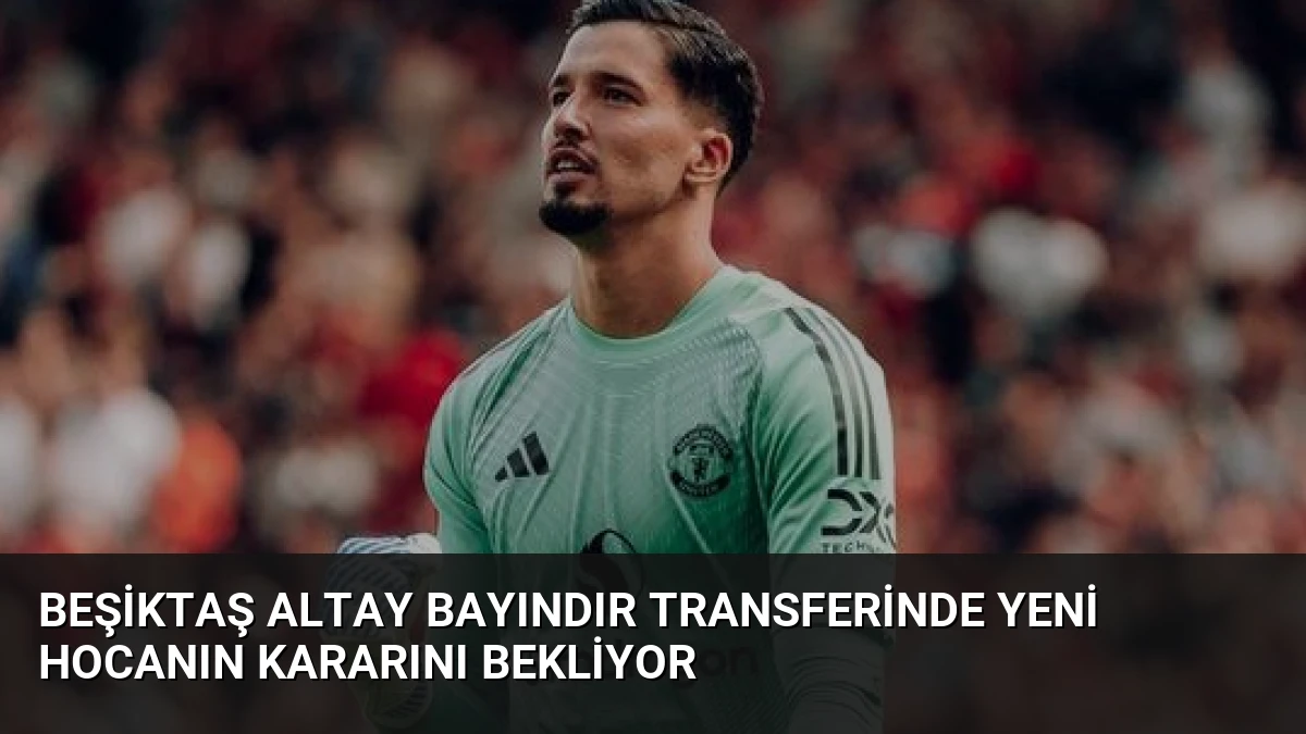 Beşiktaş Altay Bayındır Transferinde Yeni Hocanın Kararını Bekliyor