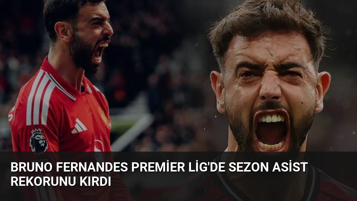 Bruno Fernandes Premier Lig’de Sezon Asist Rekorunu Kırdı