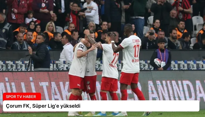 Çorum FK, Süper Lig’e yükseldi