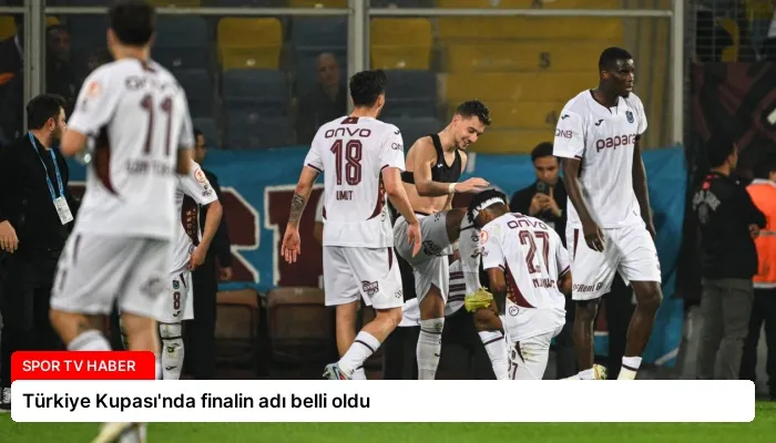 Türkiye Kupası’nda finalin adı belli oldu