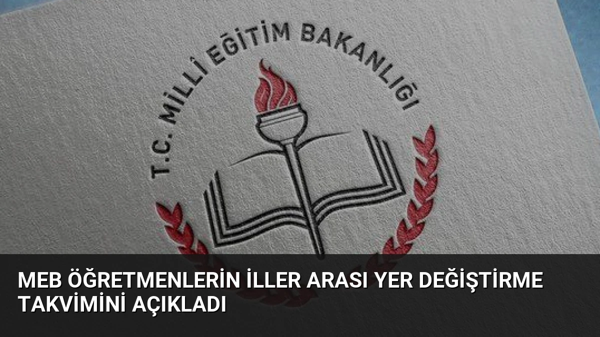 MEB Öğretmenlerin İller Arası Yer Değiştirme Takvimini Açıkladı