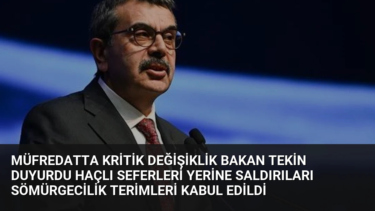 Müfredatta Kritik Değişiklik Bakan Tekin Duyurdu Haçlı Seferleri Yerine Saldırıları Sömürgecilik Terimleri Kabul Edildi