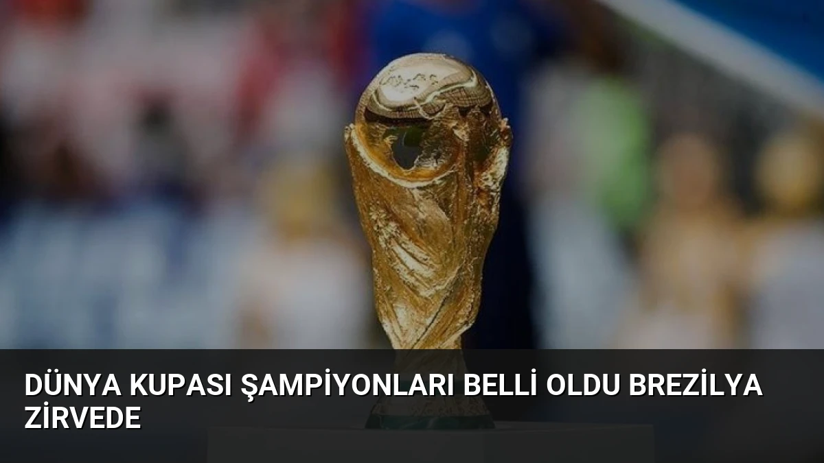 Dünya Kupası Şampiyonları Belli Oldu Brezilya Zirvede
