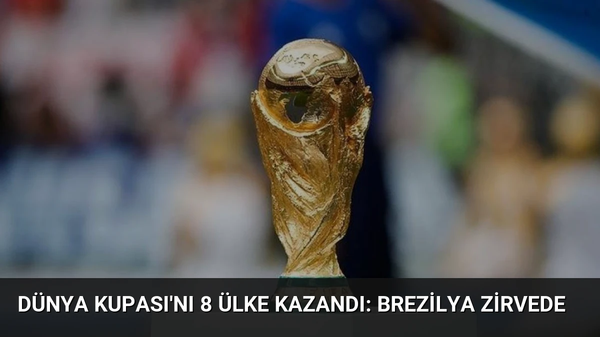 Dünya Kupası’nı 8 Ülke Kazandı: Brezilya Zirvede