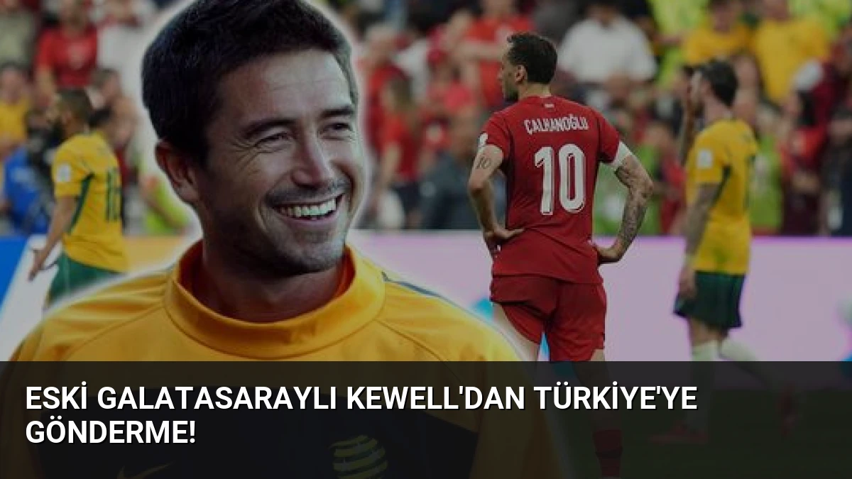 Eski Galatasaraylı Kewell’dan Türkiye’ye gönderme!
