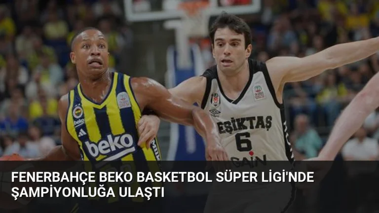 Fenerbahçe Beko Basketbol Süper Ligi’nde Şampiyonluğa Ulaştı