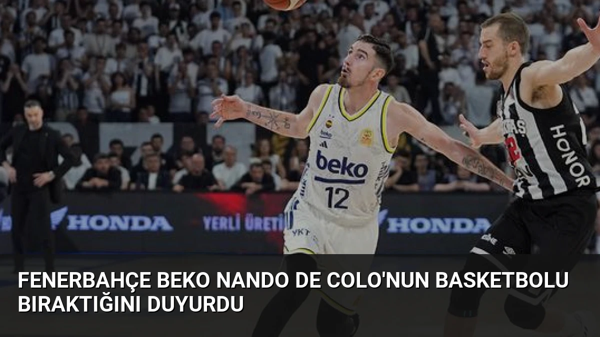 Fenerbahçe Beko Nando De Colo’nun Basketbolu Bıraktığını Duyurdu