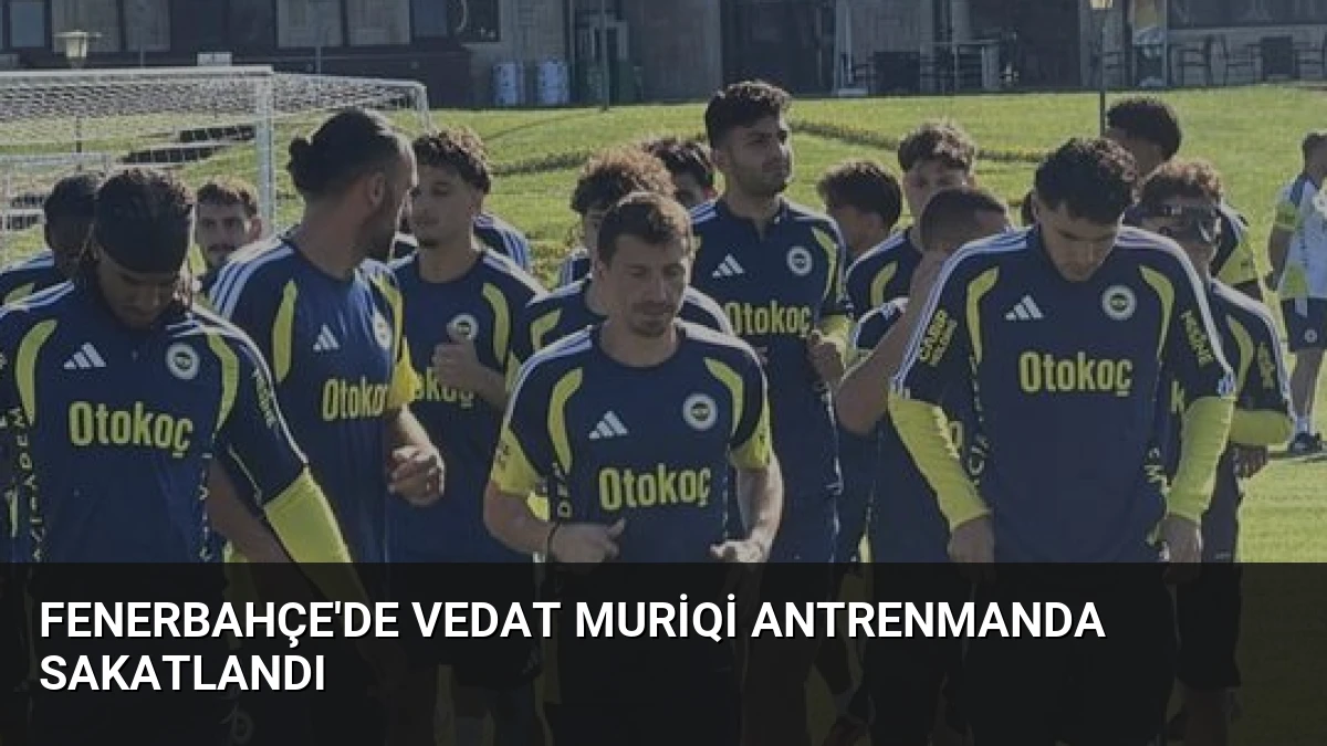 Fenerbahçe’de Vedat Muriqi Antrenmanda Sakatlandı