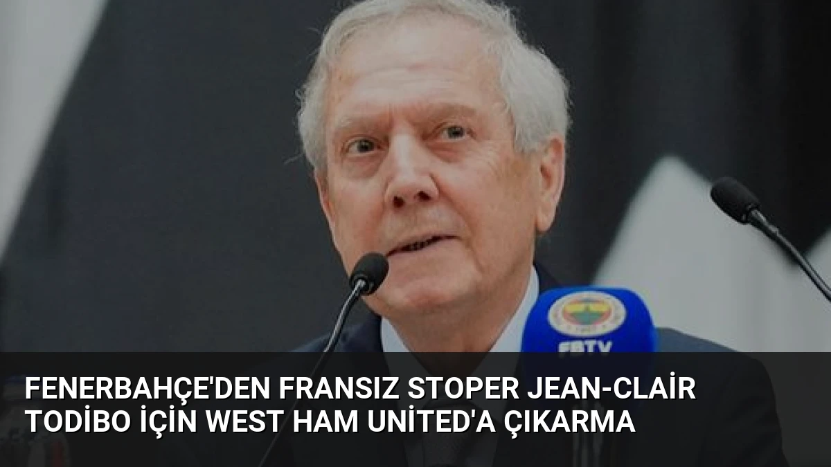 Fenerbahçe’den Fransız stoper Jean-Clair Todibo için West Ham United’a çıkarma