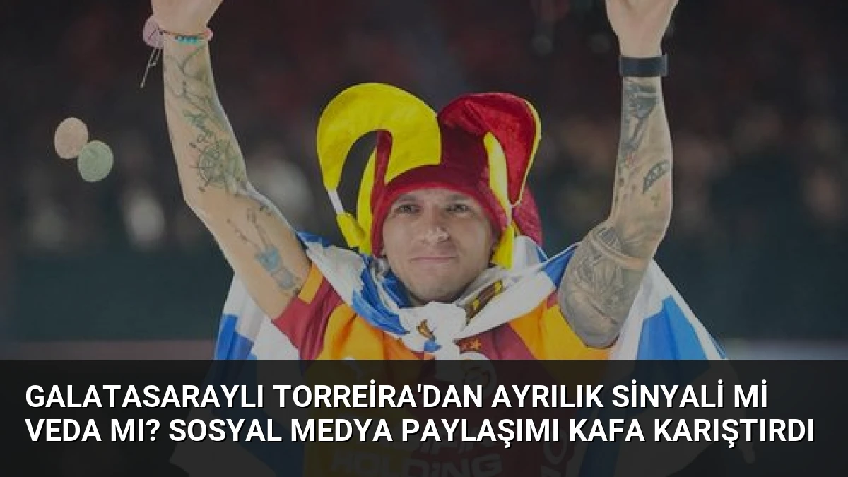 Galatasaraylı Torreira’dan Ayrılık Sinyali mi Veda mı? Sosyal Medya Paylaşımı Kafa Karıştırdı