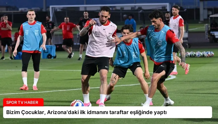 Bizim Çocuklar, Arizona’daki ilk idmanını taraftar eşliğinde yaptı