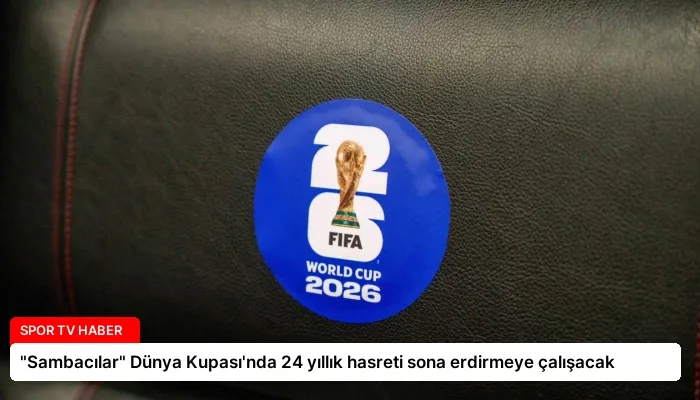“Sambacılar” Dünya Kupası’nda 24 yıllık hasreti sona erdirmeye çalışacak