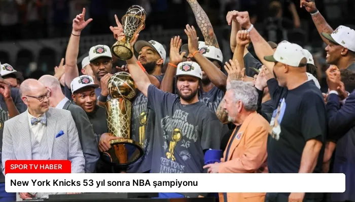 New York Knicks 53 yıl sonra NBA şampiyonu