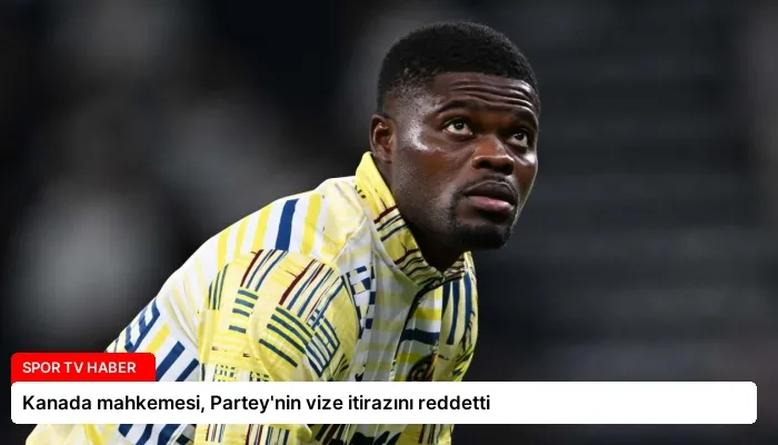 Kanada mahkemesi, Partey’nin vize itirazını reddetti