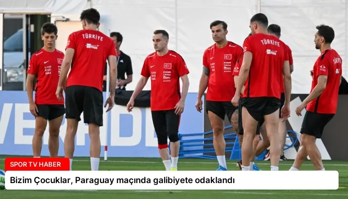 Bizim Çocuklar, Paraguay maçında galibiyete odaklandı