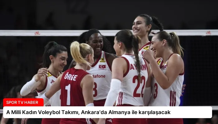 A Milli Kadın Voleybol Takımı, Ankara’da Almanya ile karşılaşacak