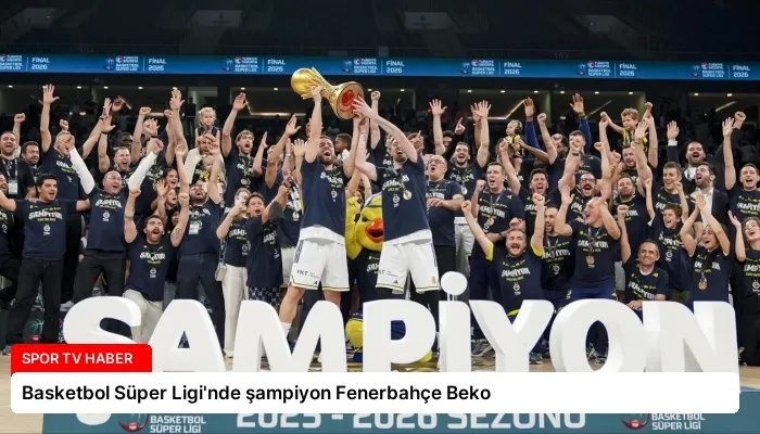 Basketbol Süper Ligi’nde şampiyon Fenerbahçe Beko