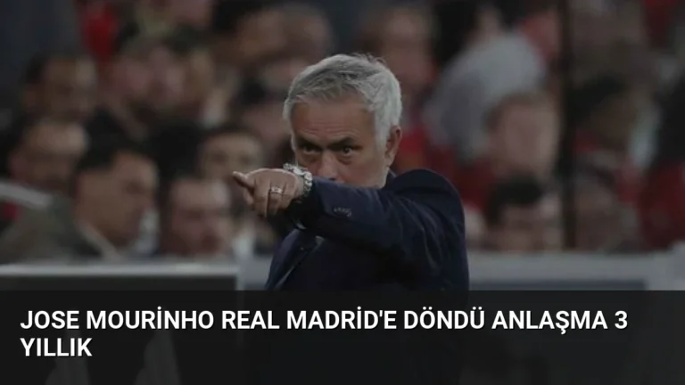Jose Mourinho Real Madrid’e Döndü Anlaşma 3 Yıllık