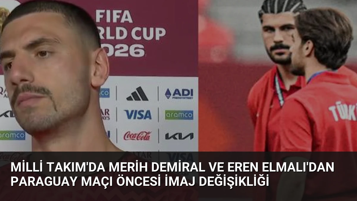 Milli Takım’da Merih Demiral ve Eren Elmalı’dan Paraguay Maçı Öncesi İmaj Değişikliği