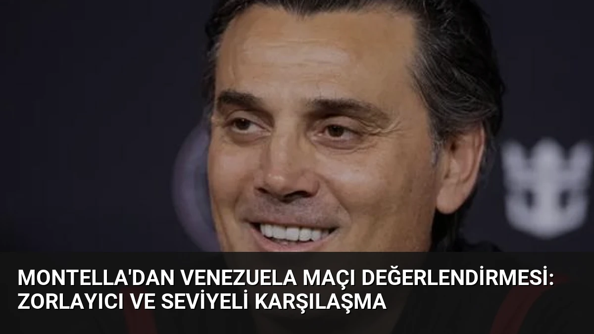Montella’dan Venezuela Maçı Değerlendirmesi: Zorlayıcı ve Seviyeli Karşılaşma