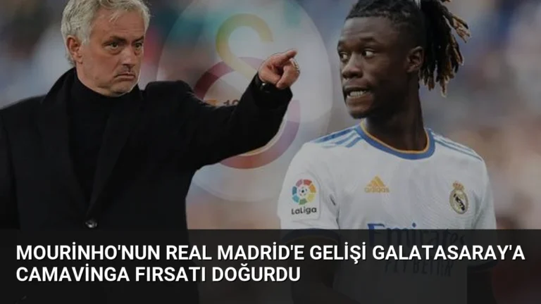 Mourinho’nun Real Madrid’e Gelişi Galatasaray’a Camavinga Fırsatı Doğurdu