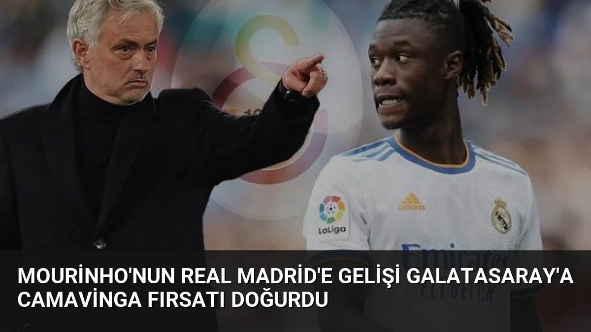 Mourinho’nun Real Madrid’e Gelişi Galatasaray’a Camavinga Fırsatı Doğurdu