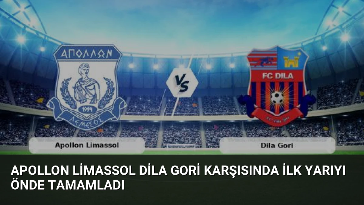 Apollon Limassol Dila Gori Karşısında İlk Yarıyı Önde Tamamladı