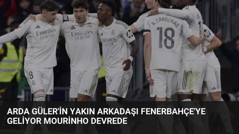 Arda Güler’in Yakın Arkadaşı Fenerbahçe’ye Geliyor Mourinho Devrede