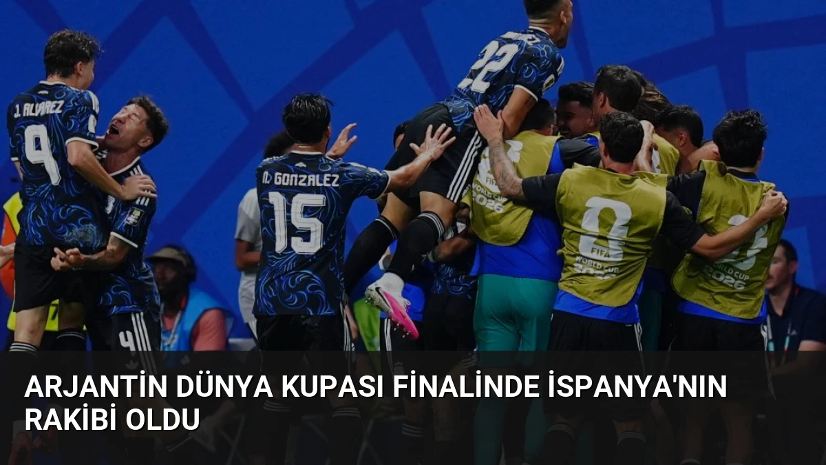 Arjantin Dünya Kupası Finalinde İspanya’nın Rakibi Oldu