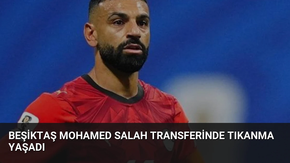 Beşiktaş Mohamed Salah Transferinde Tıkanma Yaşadı