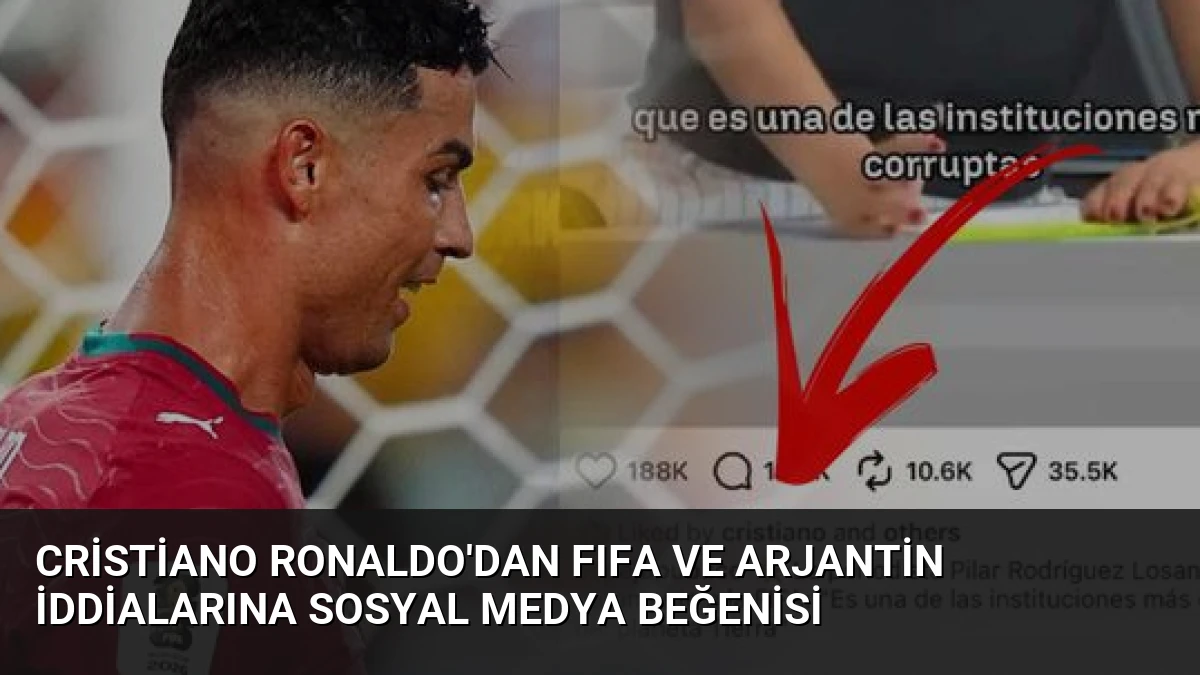 Cristiano Ronaldo’dan FIFA ve Arjantin İddialarına Sosyal Medya Beğenisi
