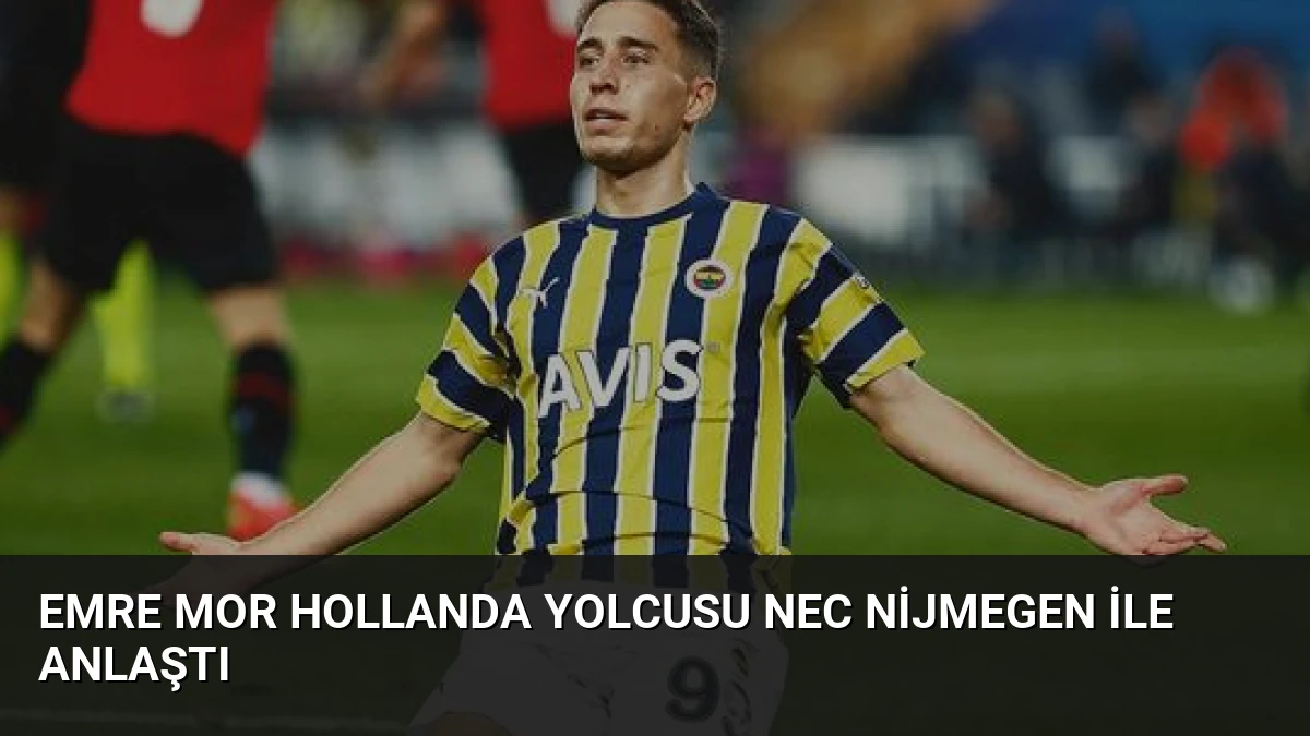 Emre Mor Hollanda Yolcusu NEC Nijmegen ile Anlaştı