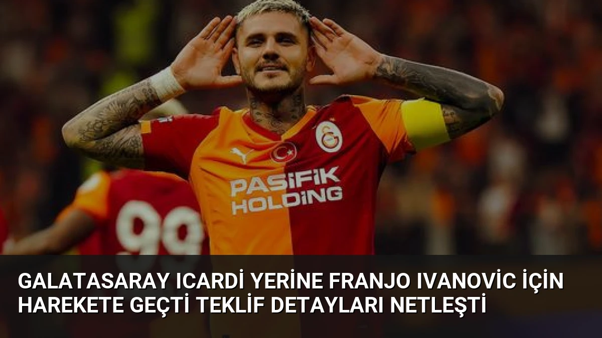 Galatasaray Icardi Yerine Franjo Ivanovic İçin Harekete Geçti Teklif Detayları Netleşti