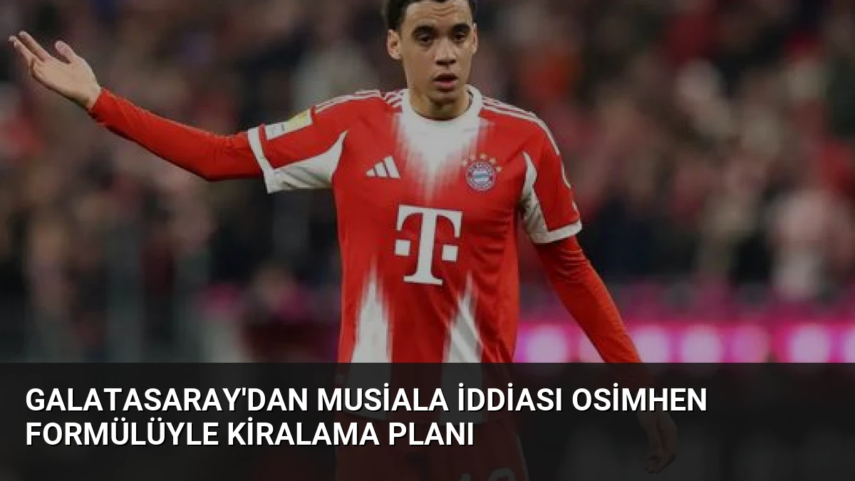 Galatasaray’dan Musiala İddiası Osimhen Formülüyle Kiralama Planı
