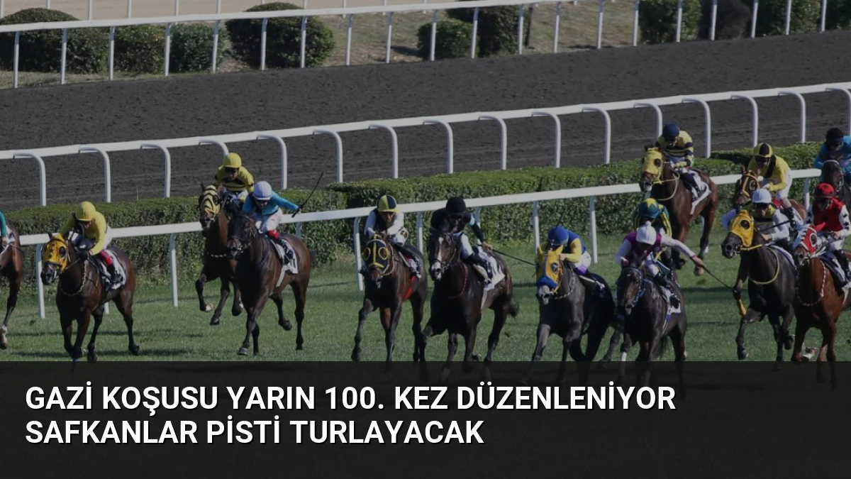 Gazi Koşusu Yarın 100. Kez Düzenleniyor Safkanlar Pisti Turlayacak