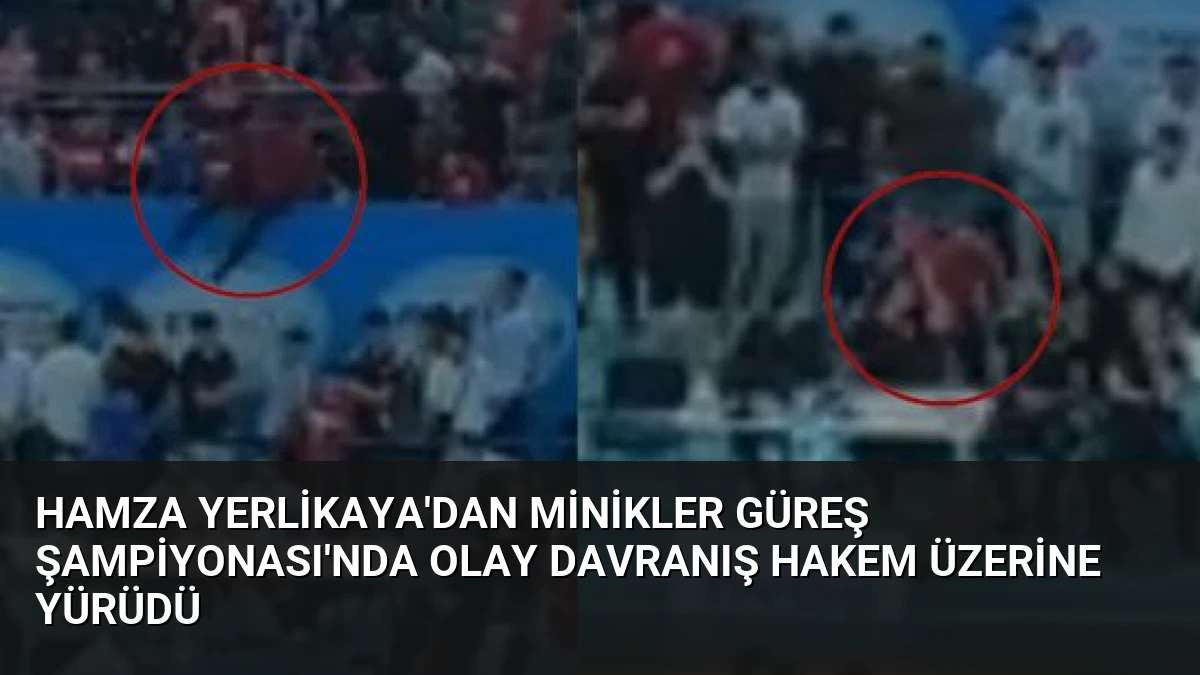 Hamza Yerlikaya’dan Minikler Güreş Şampiyonası’nda Olay Davranış Hakem Üzerine Yürüdü