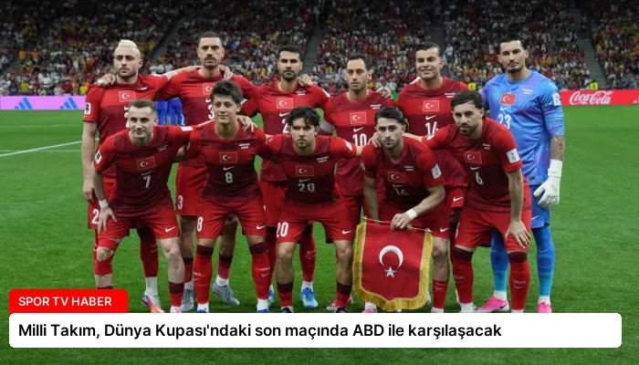 Milli Takım, Dünya Kupası’ndaki son maçında ABD ile karşılaşacak