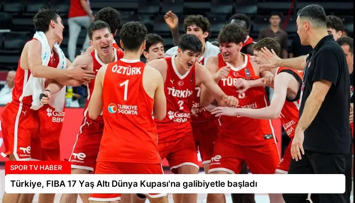 Türkiye, FIBA 17 Yaş Altı Dünya Kupası’na galibiyetle başladı