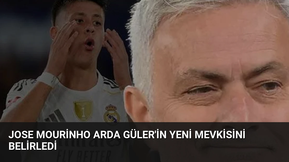 Jose Mourinho Arda Güler’in Yeni Mevkisini Belirledi