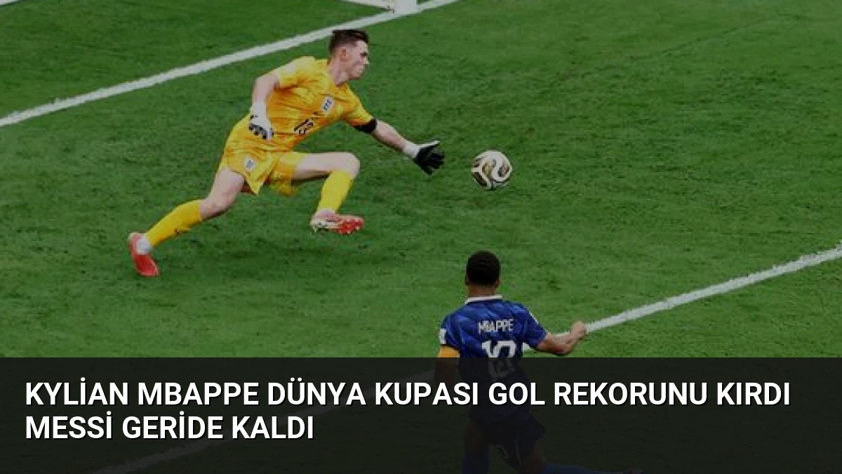 Kylian Mbappe Dünya Kupası Gol Rekorunu Kırdı Messi Geride Kaldı