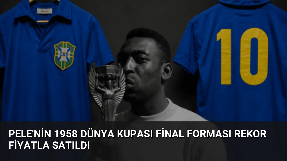 Pele’nin 1958 Dünya Kupası Final Forması Rekor Fiyatla Satıldı