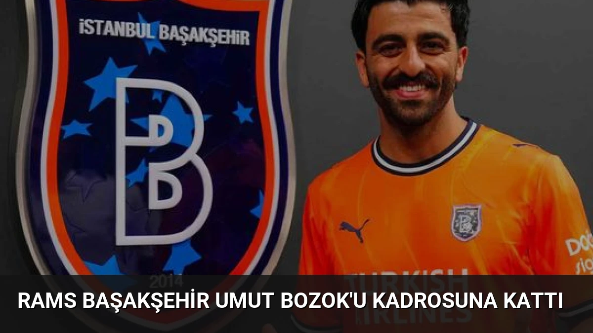 RAMS Başakşehir Umut Bozok’u Kadrosuna Kattı