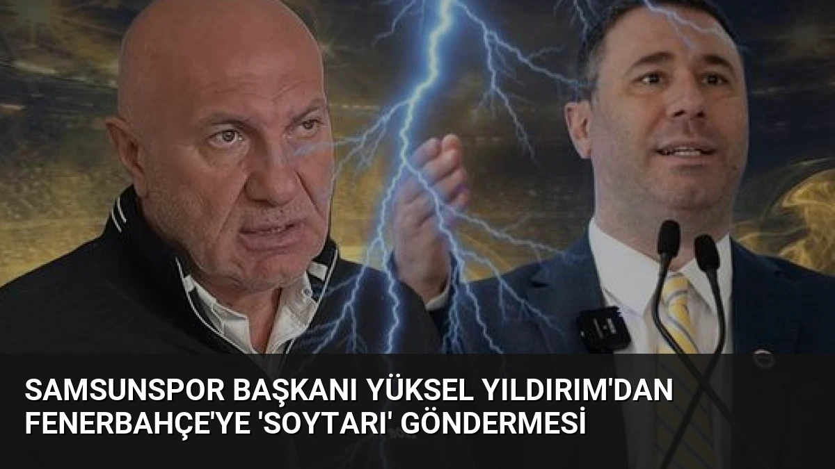 Samsunspor Başkanı Yüksel Yıldırım’dan Fenerbahçe’ye ‘soytarı’ göndermesi