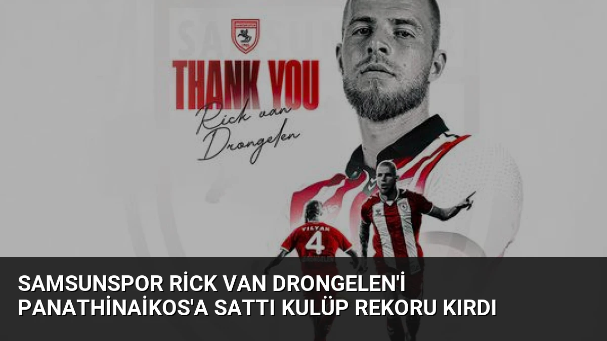 Samsunspor Rick van Drongelen’i Panathinaikos’a Sattı Kulüp Rekoru Kırdı